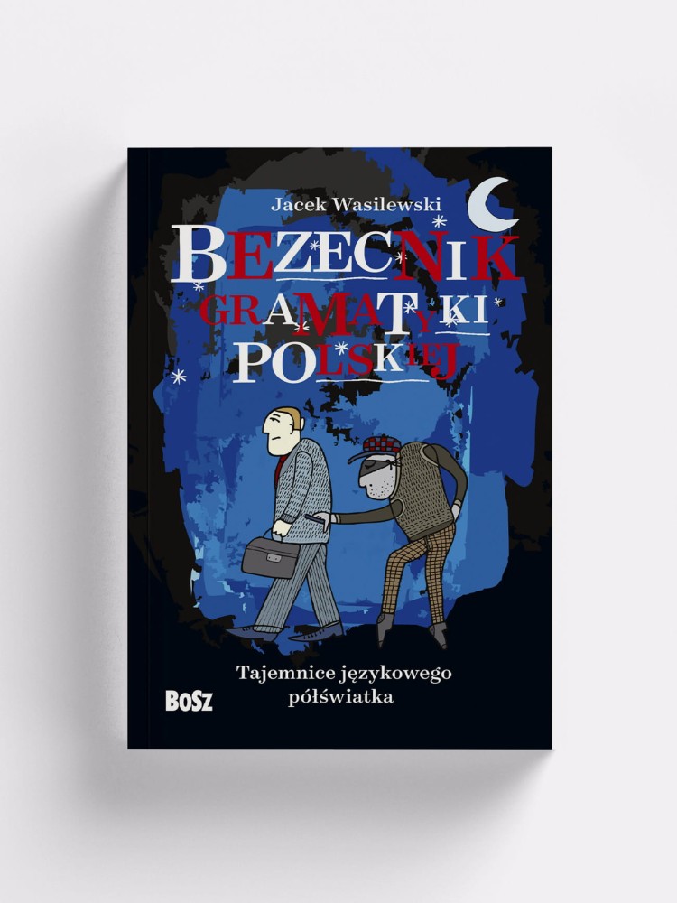 BEZECNIK GRAMATYKI POLSKIEJ. TAJEMNICE JĘZYKOWEGO PÓŁŚWIATKA / Jacek Wasilewski / książka