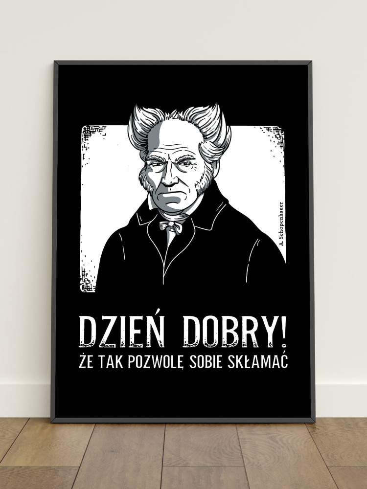 DZIEŃ DOBRY / ARTHUR SCHOPENHAUER / plakat B2