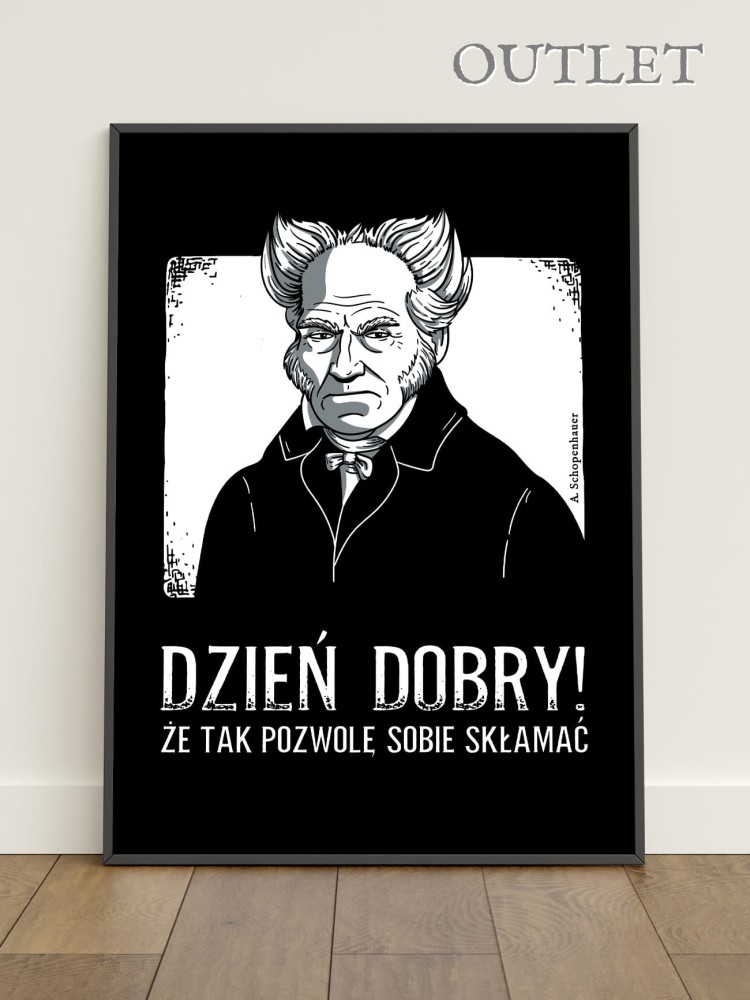 DZIEŃ DOBRY / ARTHUR SCHOPENHAUER / plakat B2 / OUTLET