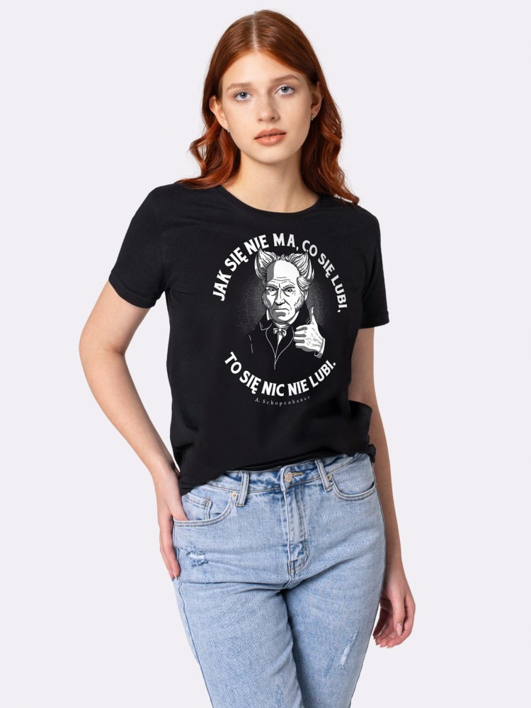 JAK SIĘ NIE MA, CO SIĘ LUBI / SCHOPENHAUER / koszulka damska / czarna  