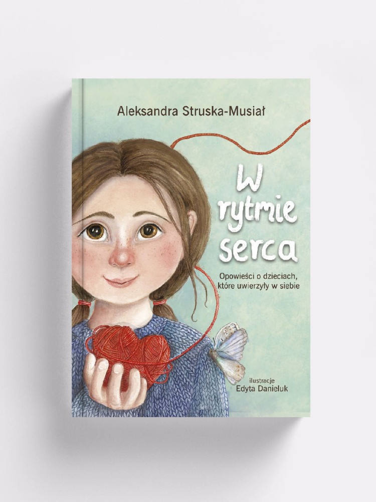 W rytmie serca. Opowieści o dzieciach, które uwierzyły w siebie / Aleksandra Struska-Musiał / książka dla dzieci