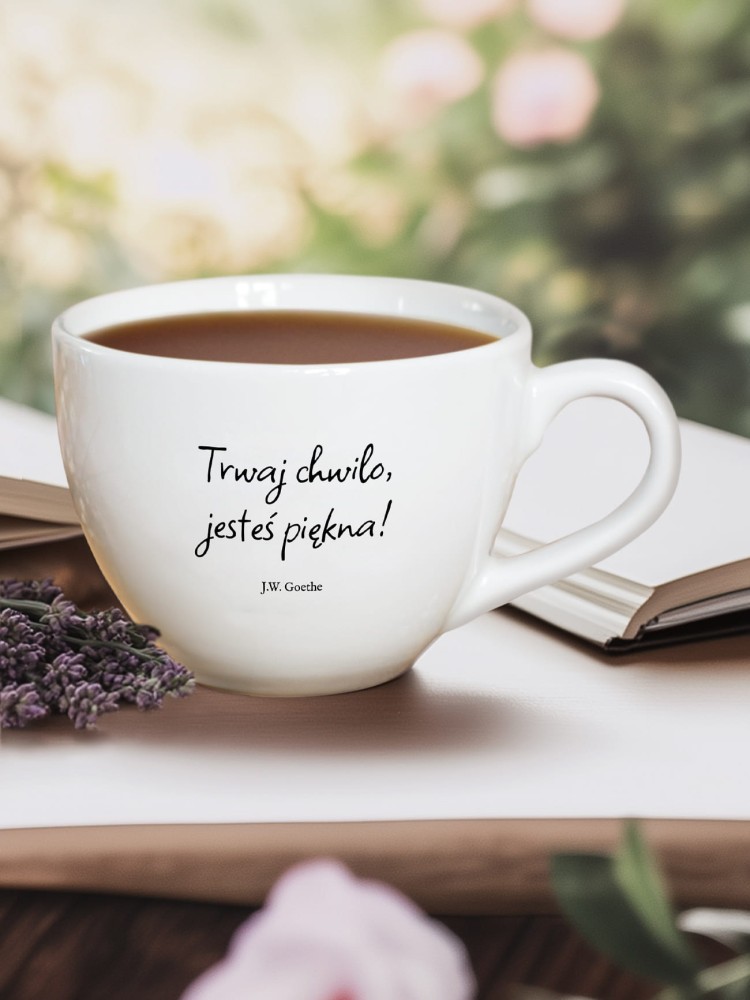 TRWAJ CHWILO, JESTEŚ PIĘKNA / GOETHE / kubek biały z uchem / 500 ml