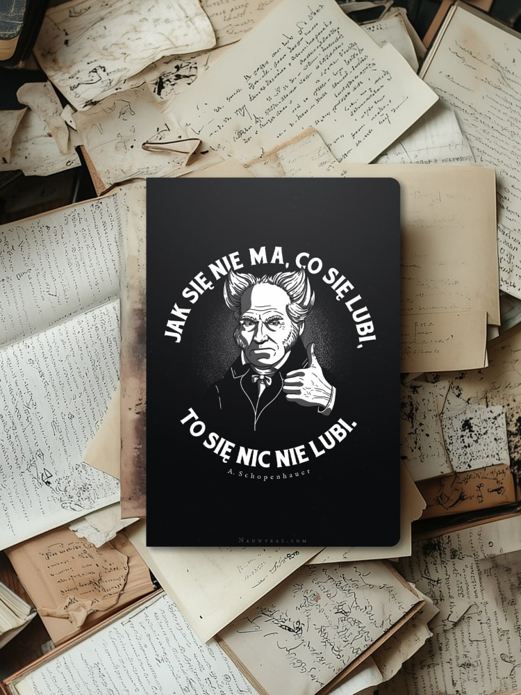 JAK SIĘ NIE MA, CO SIĘ LUBI / SCHOPENHAUER / zeszyt B5 / 60 kartek