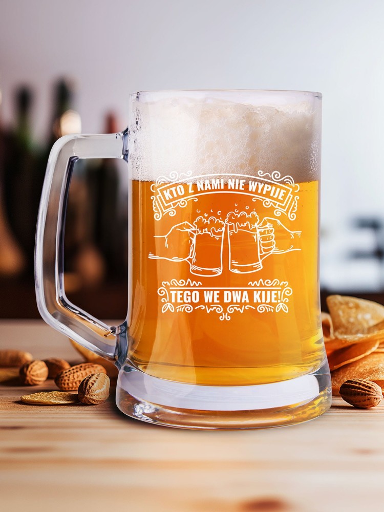 KTO Z NAMI NIE WYPIJE, TEGO WE DWA KIJE! / kufel na piwo / 500 ml