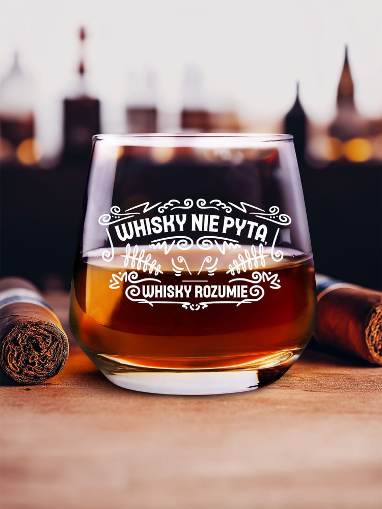 WHISKY NIE PYTA, WHISKY ROZUMIE / szklanka na whisky/ 345 ml