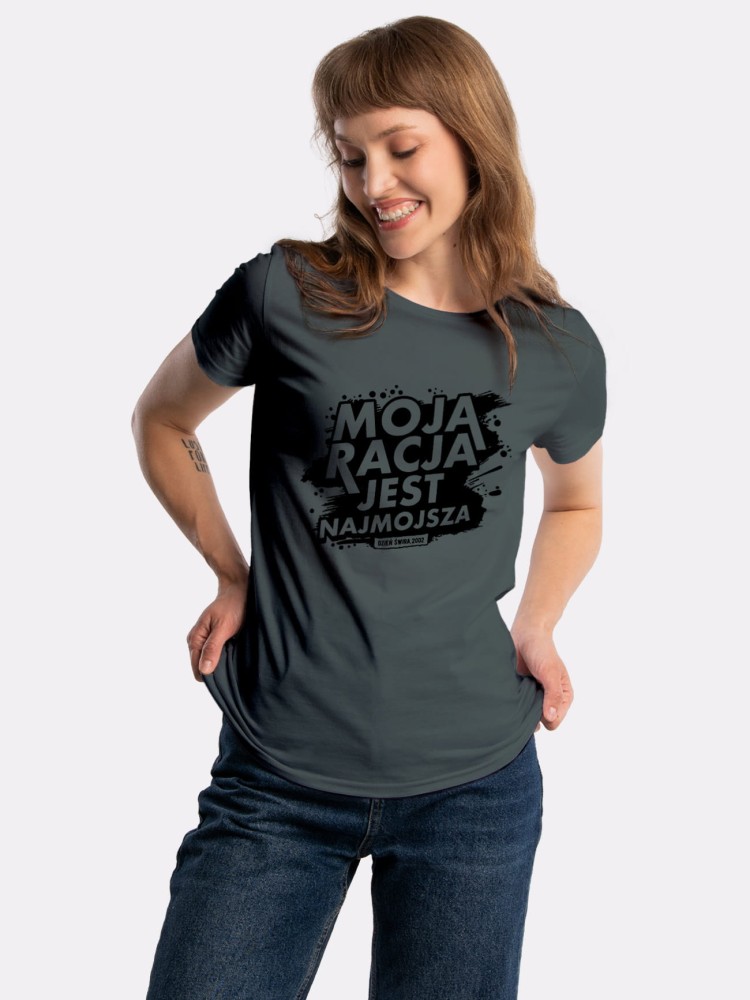 MOJA RACJA JEST NAJMOJSZA / koszulka damska / ciemnoszara
