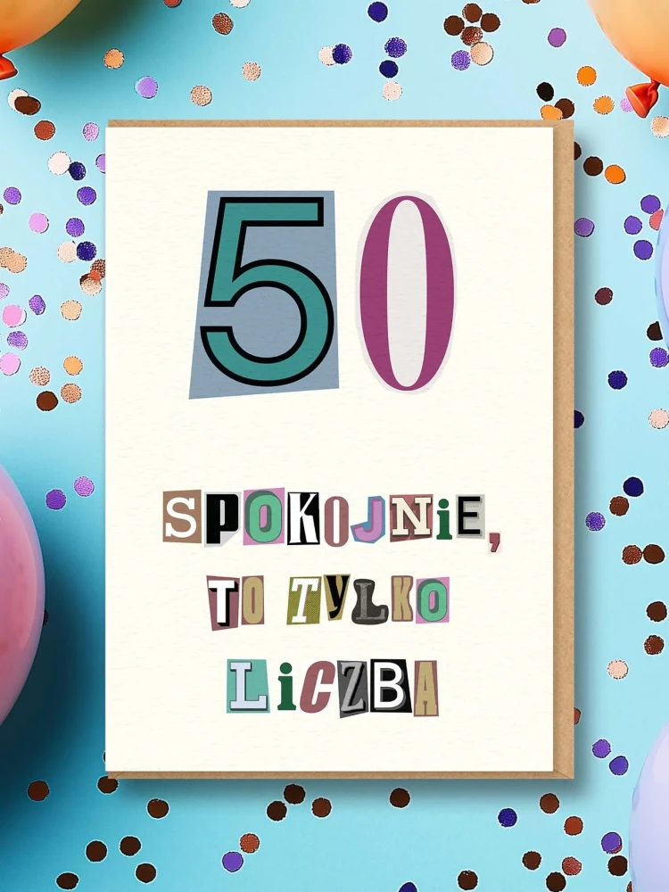 SPOKOJNIE, TO TYLKO LICZBA / 50 / kartka na urodziny