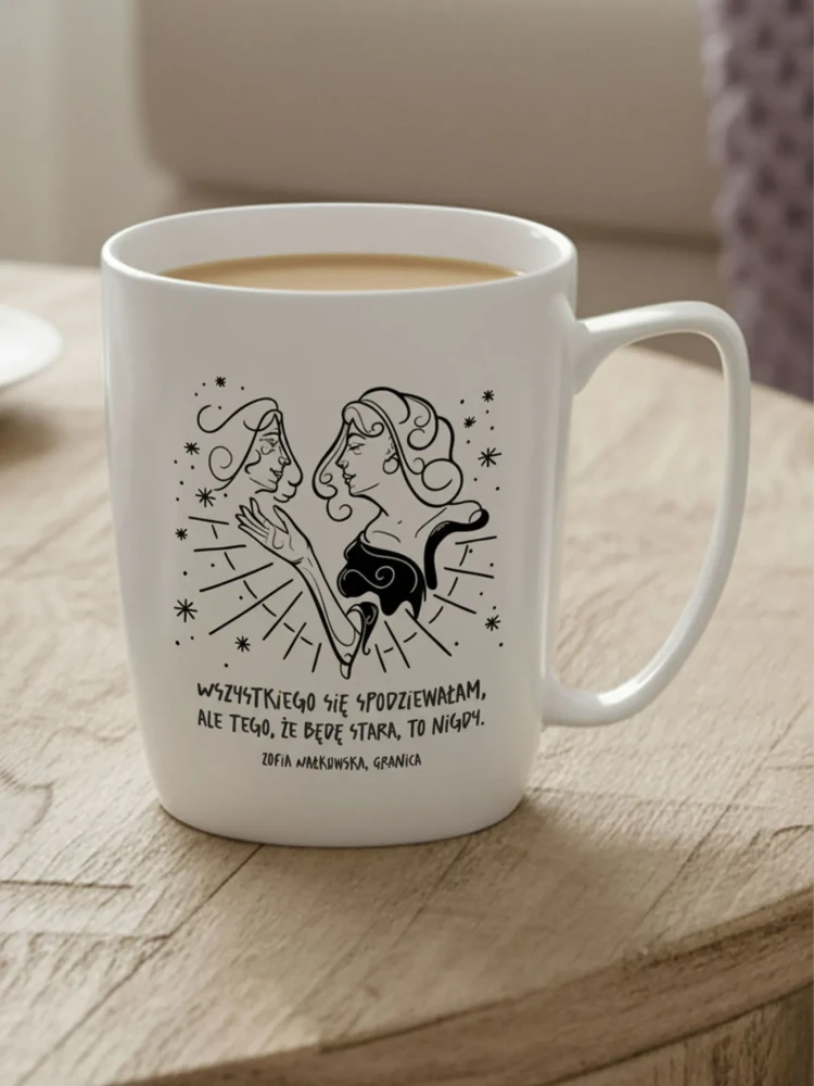 WSZYSTKIEGO SIĘ SPODZIEWAŁAM, ALE TEGO, ŻE BĘDĘ STARA TO NIGDY / kubek biały z uchem