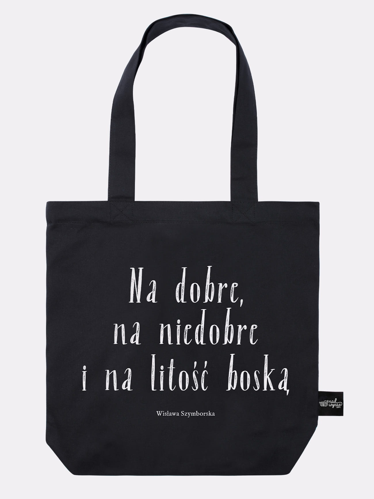 NA DOBRE, NA NIEDOBRE I NA LITOŚĆ BOSKĄ / Wisława Szymborska / torba bawełniana / czarna prezent dla nauczycielki