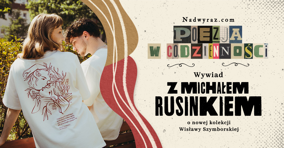 Poezja w codzienności. Wywiad z Michałem Rusinkiem o nowej kolekcji Wisławy Szymborskiej